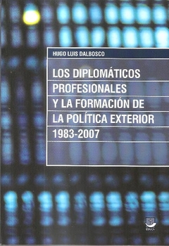 LOS DIPLOMÁTICOS PROFESIONALES Y LA FORMACIÓN DE LA POLITICA EXTERIOR 1983-2007