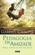 Pedagogia da Amizade - Autor: Gabriel Chalita (2008) [usado]