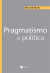 Pragmatismo e Política - Autor: Richard Rorty (2005) [usado]