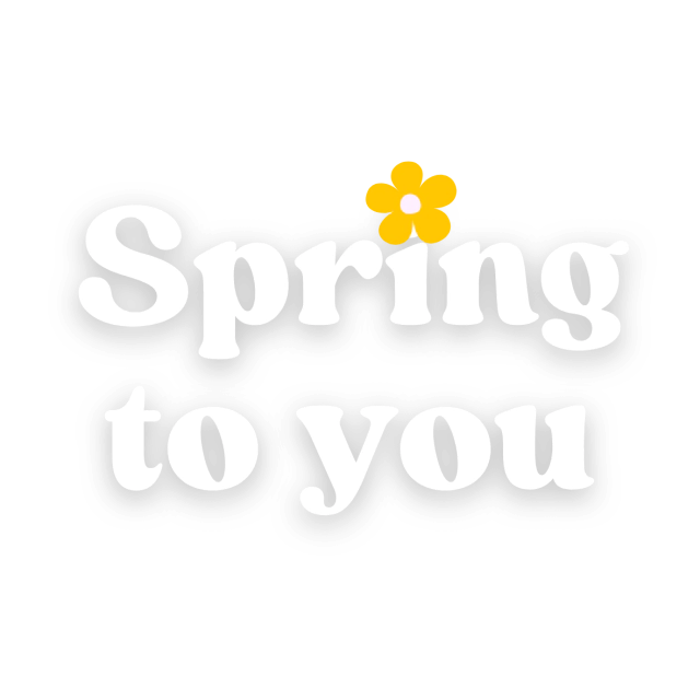 Spring To You