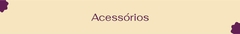 Banner da categoria ACESSÓRIOS
