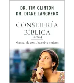 Consejería Bíblica tomo 4: Manual de consulta sobre mujeres - Tim Clinton y Diane Langberg