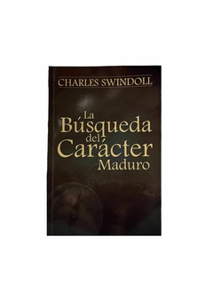 La Búsqueda del carácter maduro - Charles Swindoll