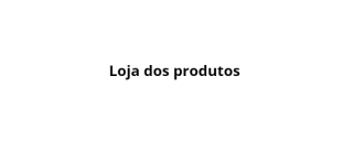 Loja dos produtos
