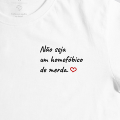 Camiseta NÃO SEJA UM HOMOFÓBICO DE MERDA