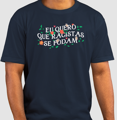 Camiseta EU QUERO QUE RACISTAS SE FODAM - comprar online