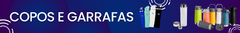 Banner da categoria Copos e Garrafas