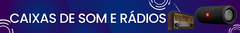 Banner da categoria Caixas de som e Rádios