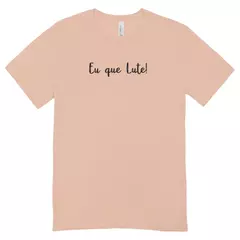 Camisa Feminina Baby Look Eu que lute