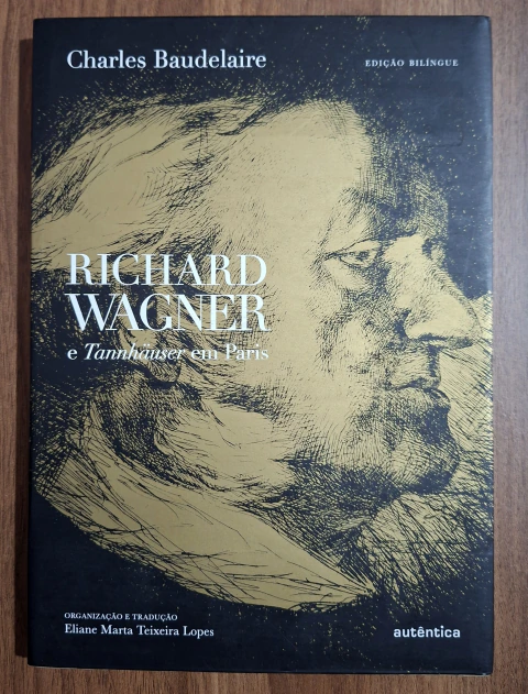 Richard Wagner e Tannhäuser em Paris, Charles Baudelaire, Autêntica, 2013