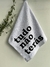Pano de Prato | Tudo não terás