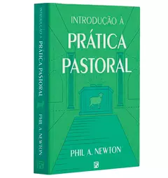 Introducao a Pratica Pastoral | Phil. A Newton - comprar online
