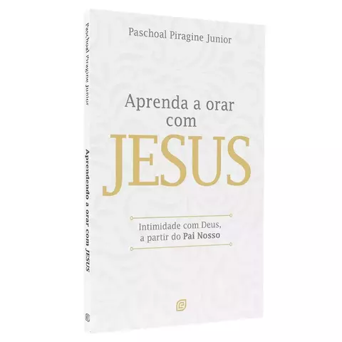 Aprenda a Orar Com Jesus | Paschoal Piragine Junior