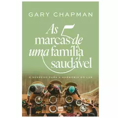 As 5 Marcas de Uma Familia Saudavel | Gary Chapman - comprar online