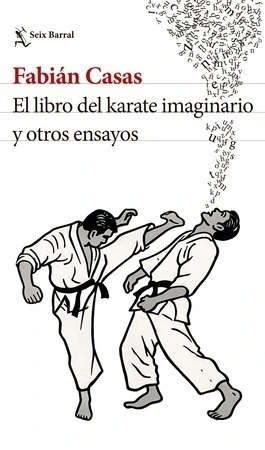 EL LIBRO DEL KARATE IMAGINARIO Y OTROS ENSAYOS / Fabian Casas