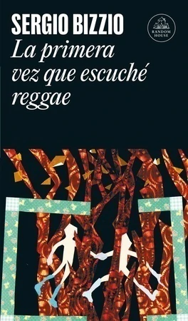 LA PRIMERA VEZ QUE ESCUCHE REGGAE / Sergio Bizzio