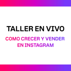 Taller en vivo - Cómo crecer y vender en Instagram