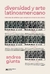 Diversidad y Arte Latinoamericano. Historias de artistas que rompieron el techo de cristal - Andrea Giunta - Siglo xxi