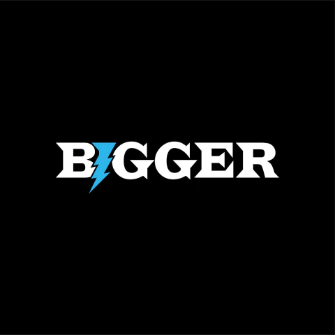 BIGGER