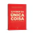 Livro O Poder da Única Coisa: O Que Realmente Importa - Editora Principis