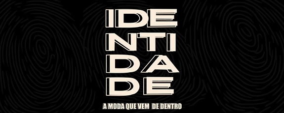 IDENTIDADE, A MODA QUE VEM DE DENTRO.
