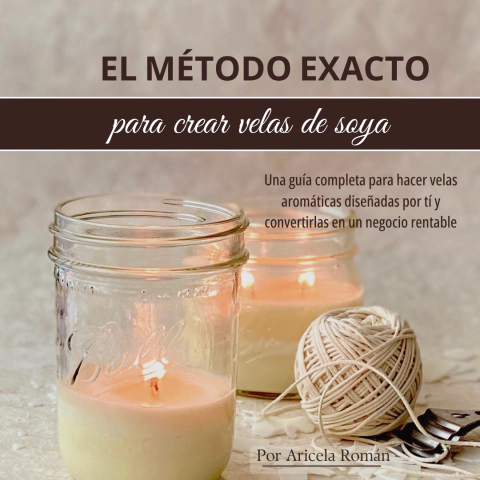 Ebook El Método Exacto Para Crear Velas Aromáticas con Cera de Soya - comprar en línea