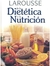 LAROUSSE DE LA DIETETICA Y NUTRICION