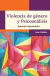 VIOLENCIA DE GENERO Y PSICOANALISIS .AGONIAS IMPENSABLES
