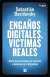 ENGA\OS DIGITALES , VICTIMAS REALES