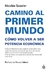 CAMINO AL PRIMER MUNDO