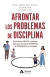 AFRONTAR LOS PROBLEMAS DE DISCIPLINA