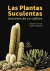 LAS PLANTAS MAS SUCULENTAS DEL MUNDO. SECRETOS DE SU CULTIVO