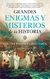 GRANDES ENIGMAS Y MISTERIOS DE LA HISTORIA