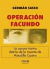 OPERACION FACUNDO. LA OSCURA TRAMA DETRAS DE LA MUERTE DE ASTUDILLO CASTRO
