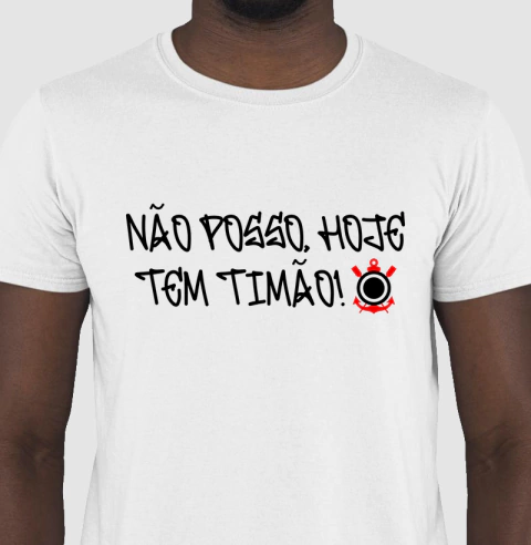 Camiseta Algodão Não Posso Hoje Tem Timão