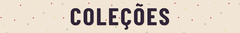 Banner da categoria Coleções