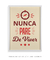 Nunca pare de viver - Artes Nova Era - Quadros Decorativos