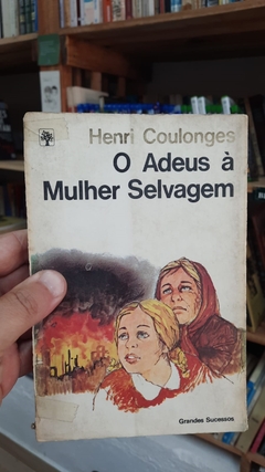 O Adeus a Mulher Selvagem - Autor: Henri Coulonges (1983) [usado]