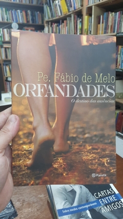Orfandades - o Destino das Ausências - Autor: Pe. Fábio de Melo (2012) [usado]