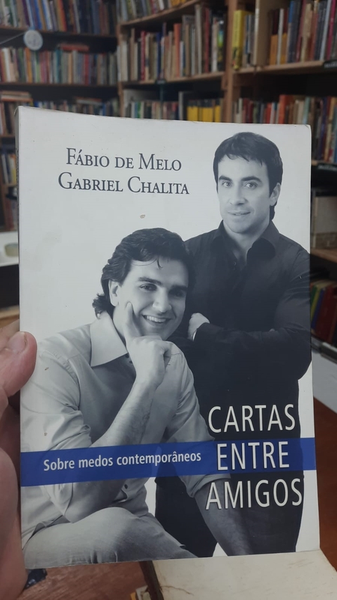 Cartas entre Amigos: sobre Medos Contemporaneos - Autor: Gabriel Chalita; Fábio de Mello (2009) [usado]
