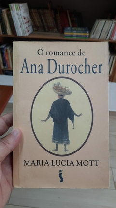 O Romance de Ana Durocher - Autor: Maria Lucia Mott (1995) [usado]