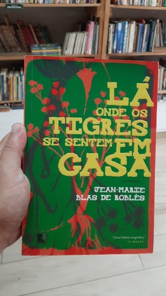 Lá onde os Tigres Se Sentem em Casa - Autor: Jean Marie Blas de Robles (2011) [usado]