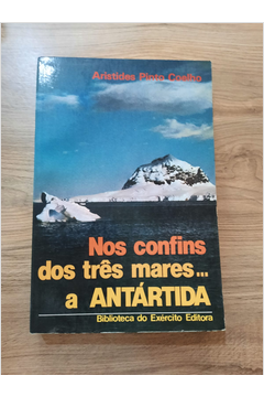 Nos Confins dos Três Mares... a Antardida - Autor: Aristides Pinto Coelho [usado]