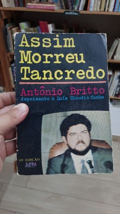 Assim Morreu Tancredo - Autor: Antonio Britto (1985) [usado]