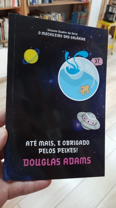 Até Mais, e Obrigado Pelos Peixes! - Autor: Douglas Adams (2010) [usado]