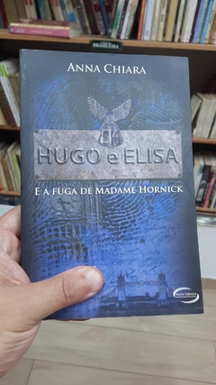 Hugo e Elisa e a Fuga de Madame Hornick - Autor: Anna Chiara (2012) [usado]
