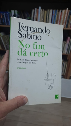 No Fim Dá Certo - Autor: Fernando Sabino (1999) [usado]