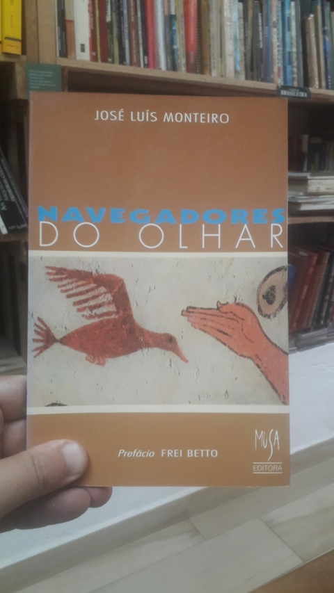 Navegadores do Olhar - Autor: José Luis Monteiro (1996) [usado]