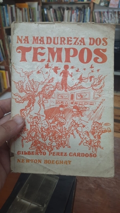 Na Madureza dos Tempos - Autor: Gilberto P. Cardoso; Newton Boechat (1987) [usado]