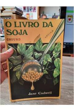 O 0 da Soja - Autor: Jane Cadwell [usado]